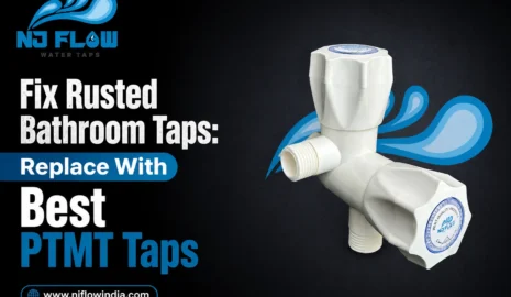 How to Fix Rusted Bathroom Taps: Replace With Best PTMT Taps